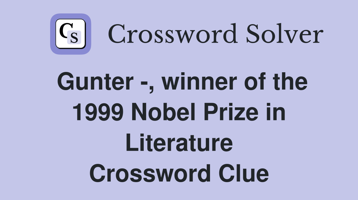 Gunter -, winner of the 1999 Nobel Prize in Literature Crossword Clue
