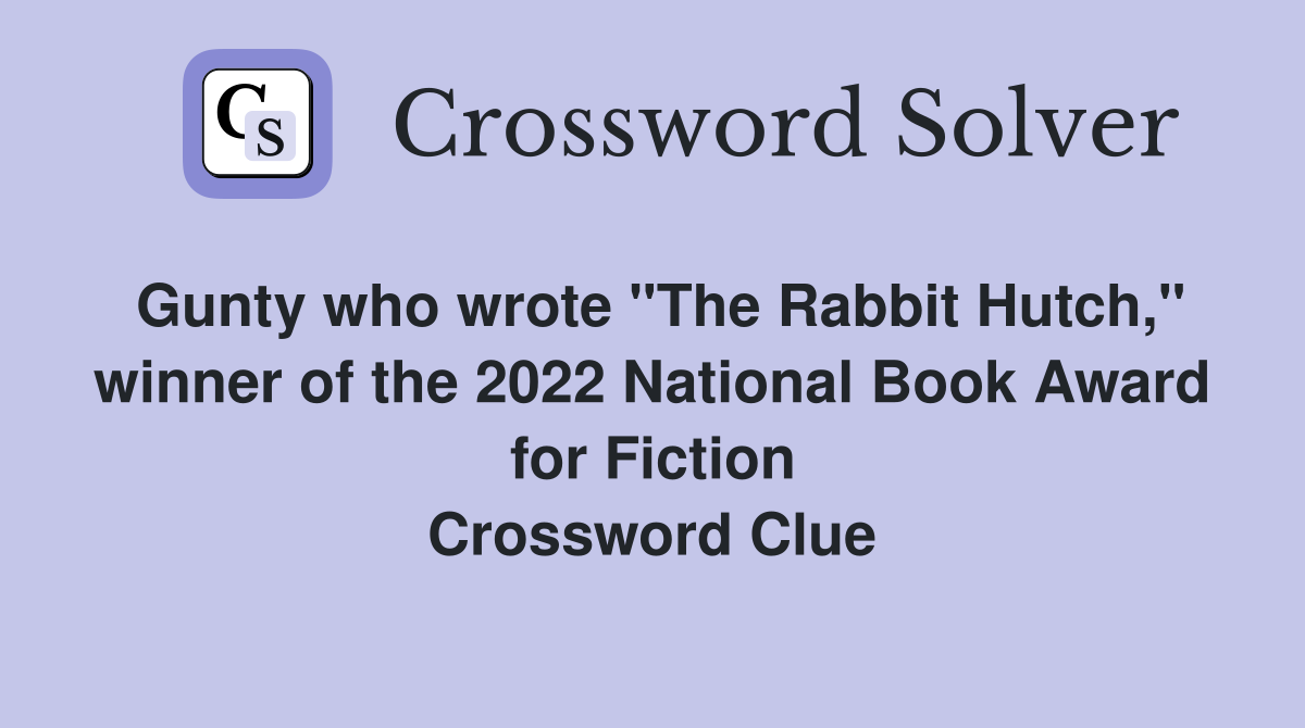 Gunty who wrote "The Rabbit Hutch," winner of the 2022 National Book Award for Fiction Crossword Clue