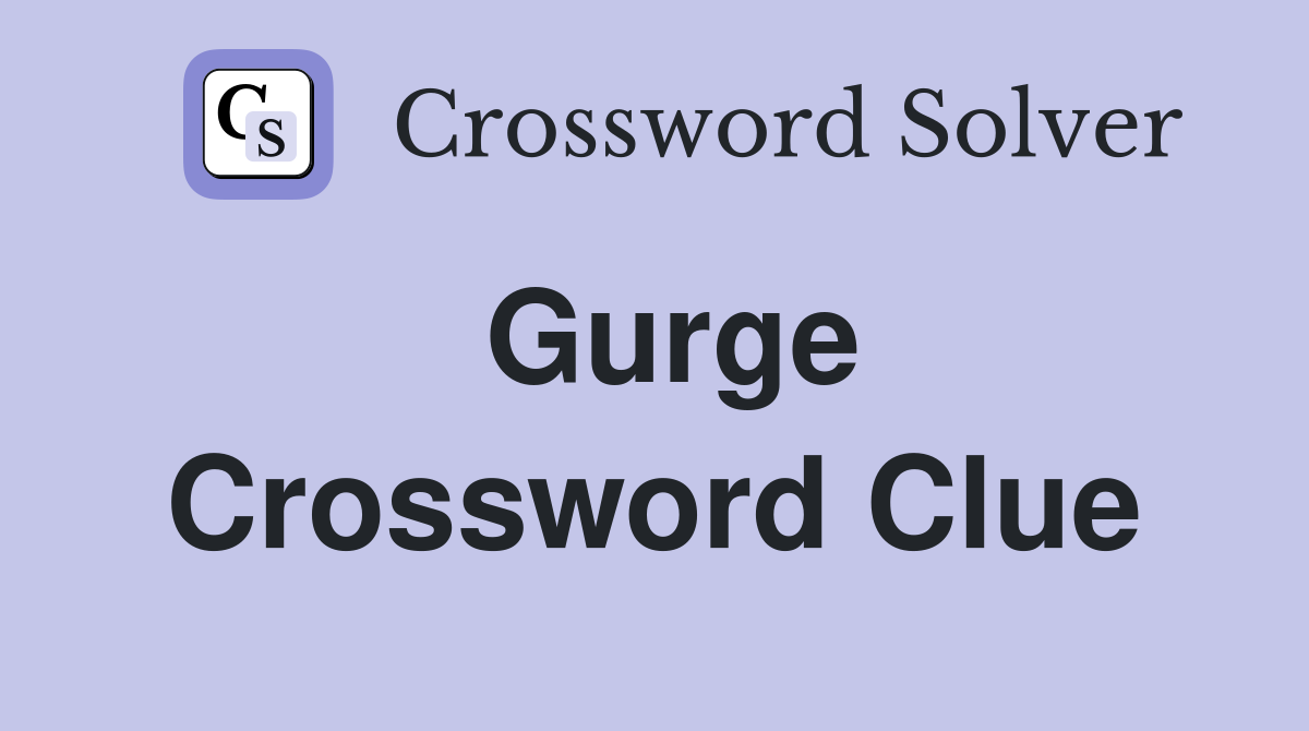 Gurge Crossword Clue