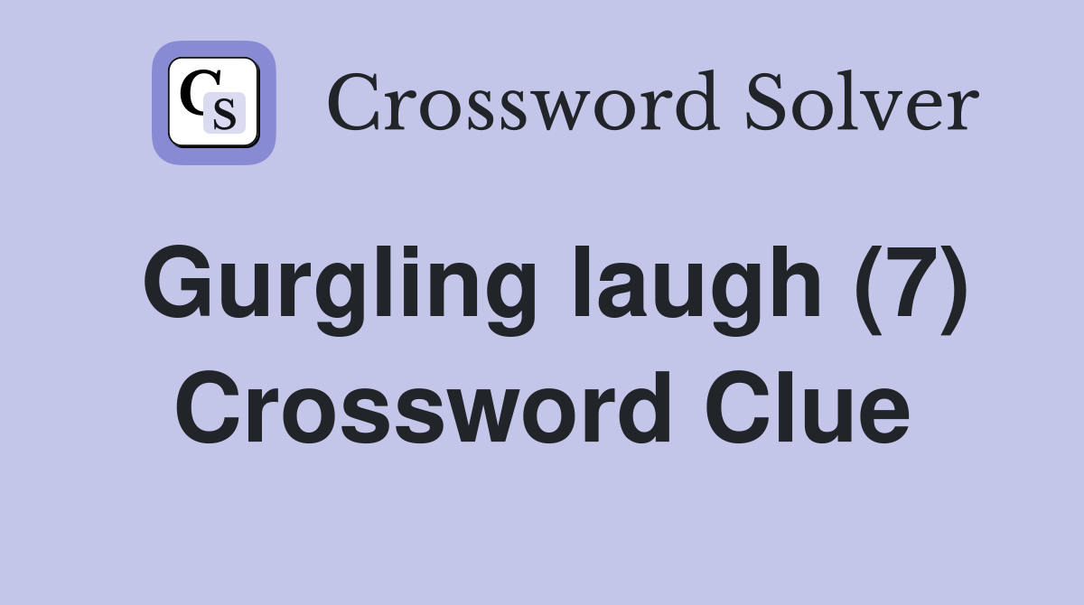 Gurgling laugh (7) Crossword Clue
