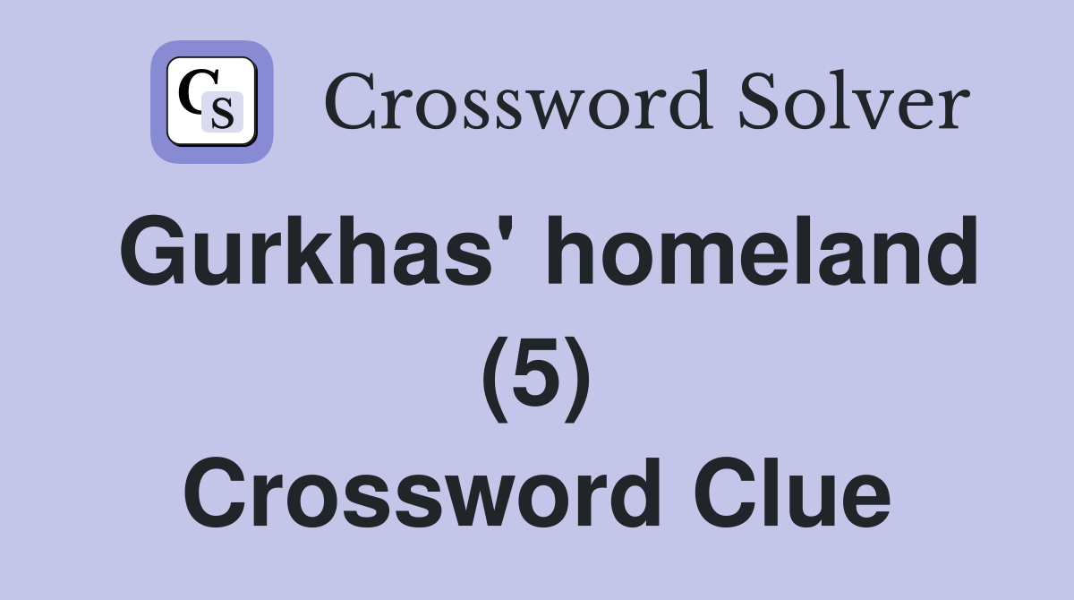 Gurkhas' homeland (5) Crossword Clue
