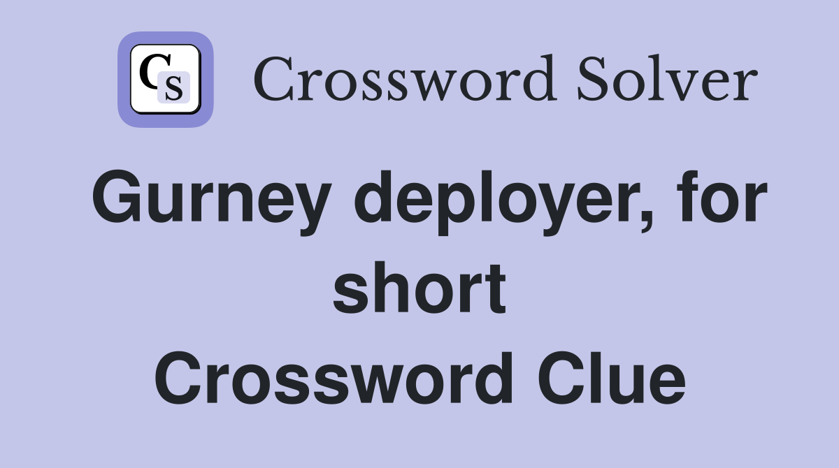 Gurney deployer, for short Crossword Clue