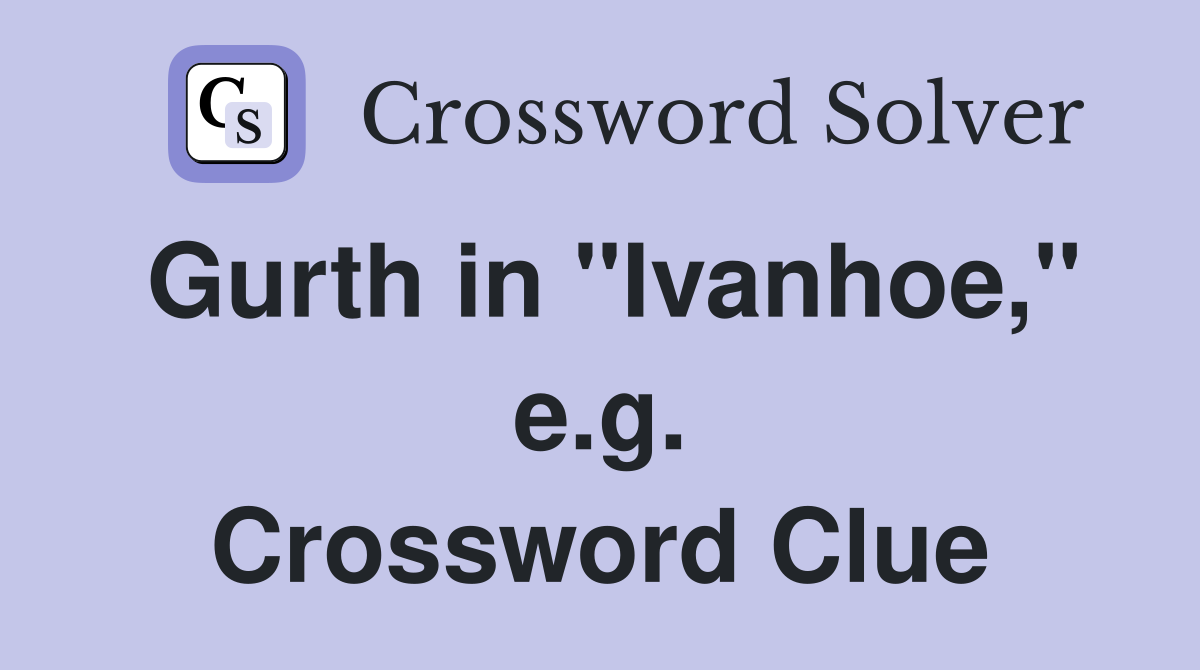 Gurth in "Ivanhoe," e.g. Crossword Clue