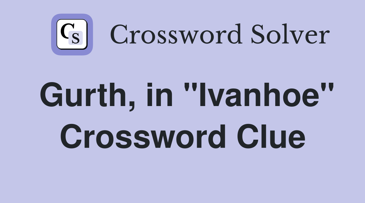 Gurth, in "Ivanhoe" Crossword Clue