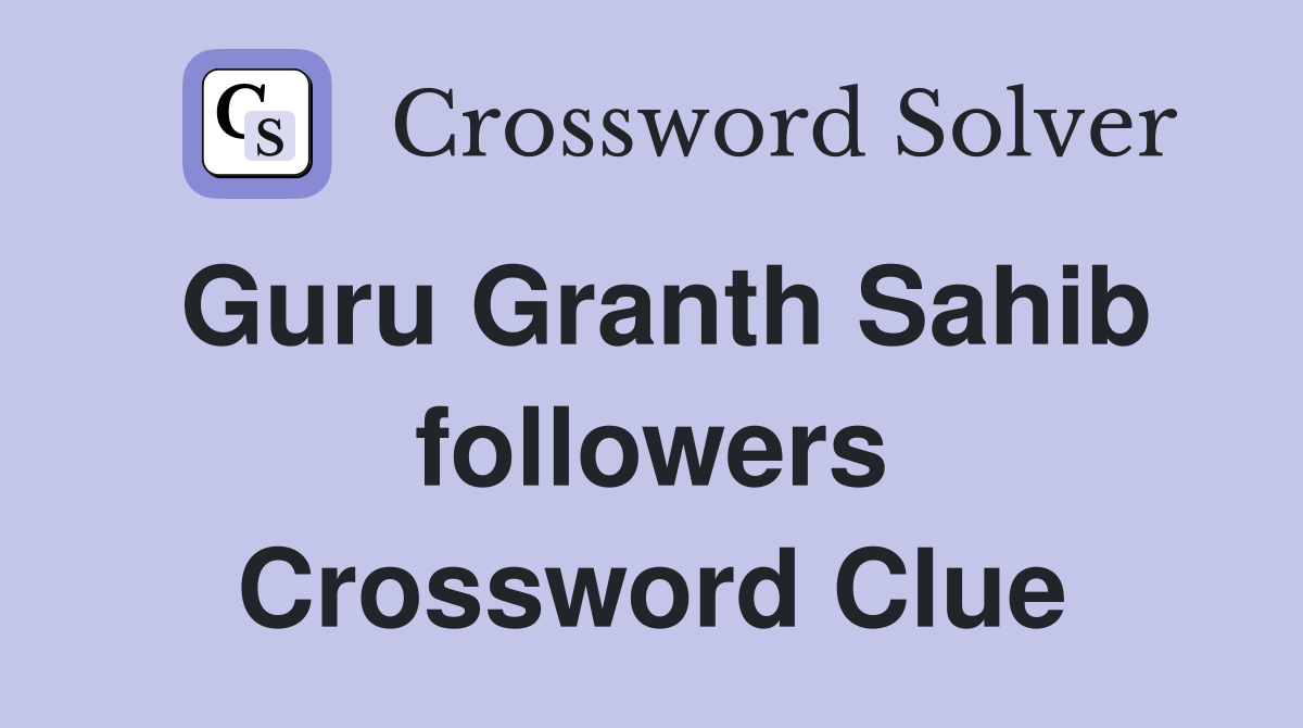 Guru Granth Sahib followers Crossword Clue