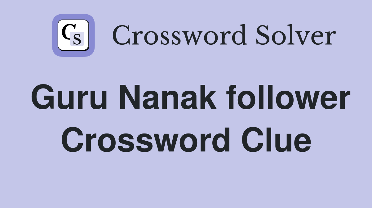Guru Nanak follower Crossword Clue