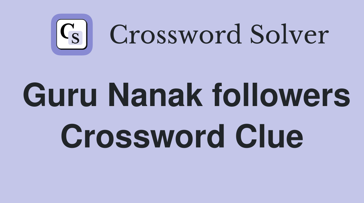 Guru Nanak followers Crossword Clue