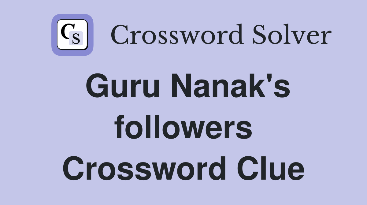 Guru Nanak's followers Crossword Clue