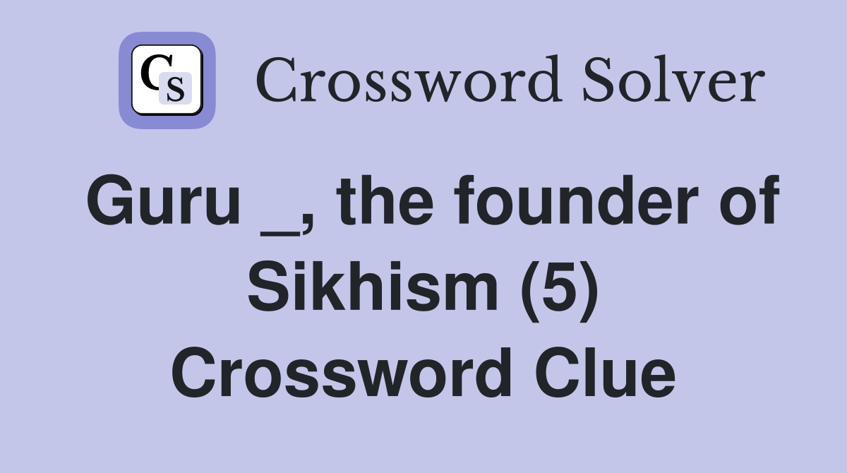 Guru _, the founder of Sikhism (5) Crossword Clue