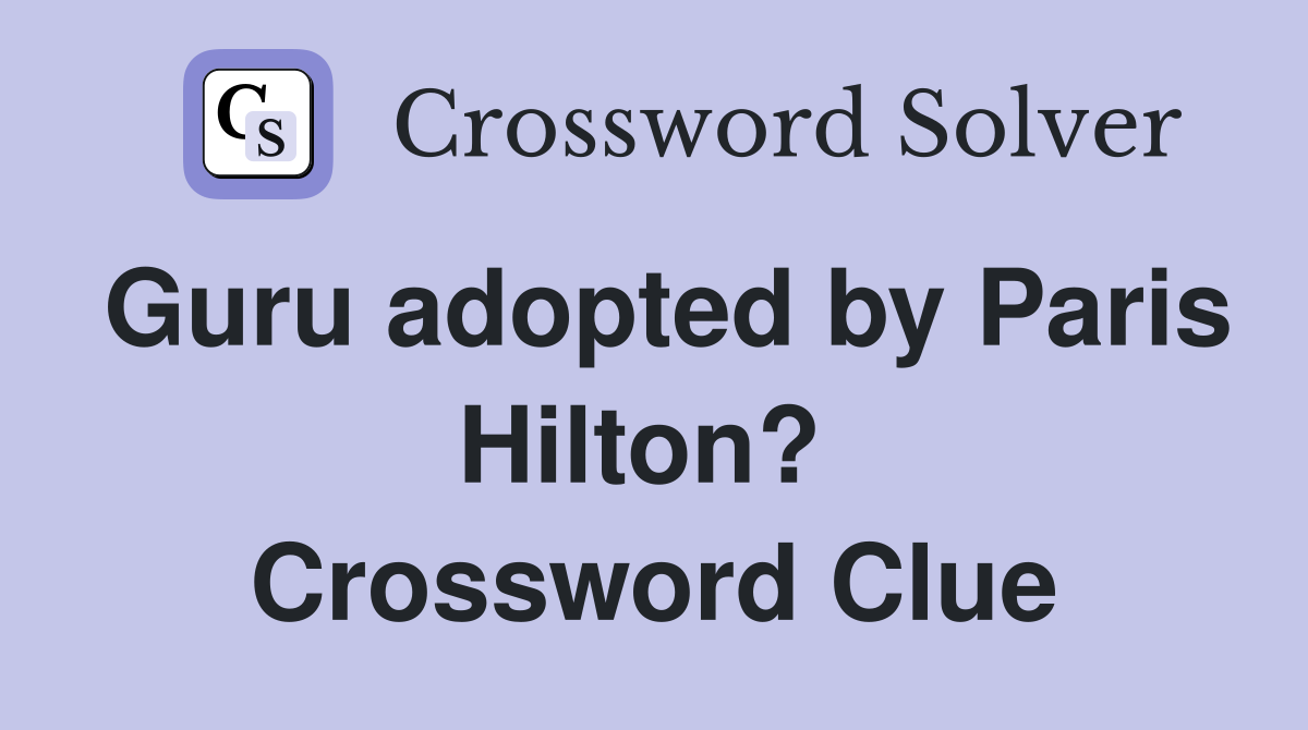 Guru adopted by Paris Hilton?  Crossword Clue