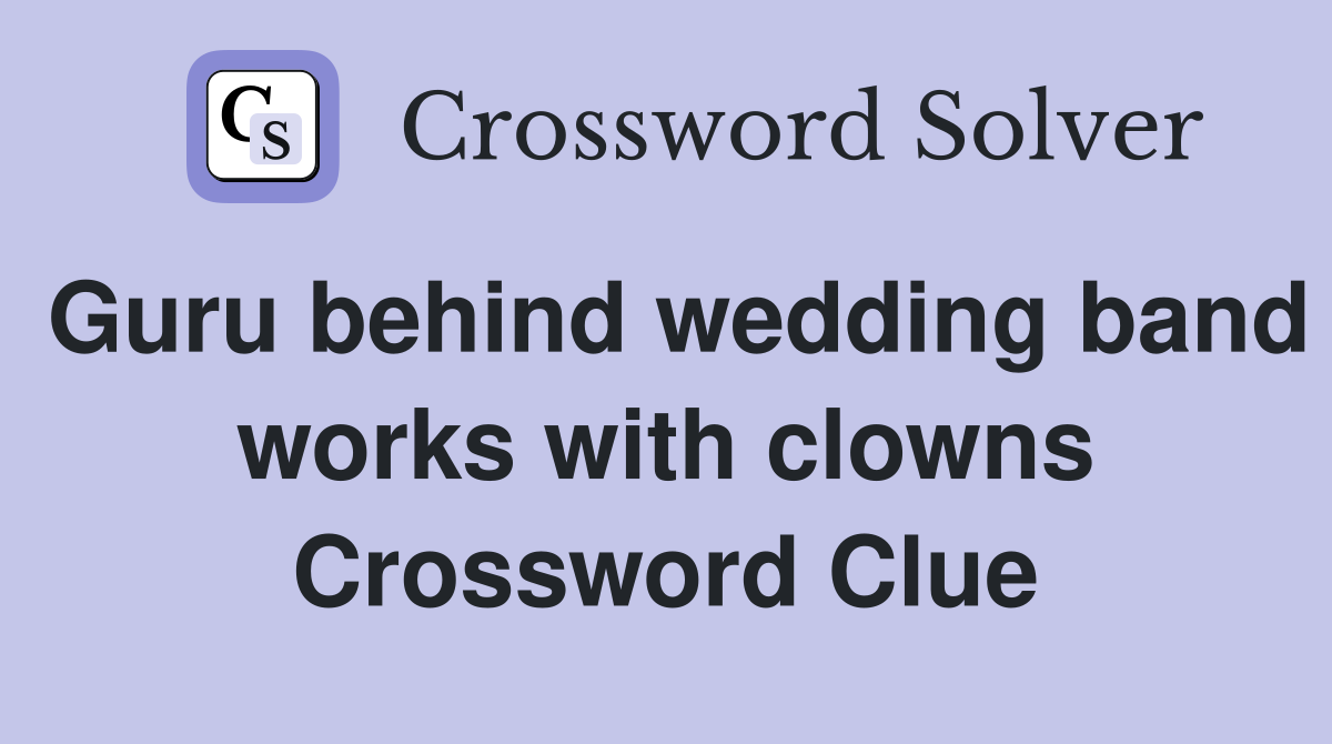 Guru behind wedding band works with clowns Crossword Clue