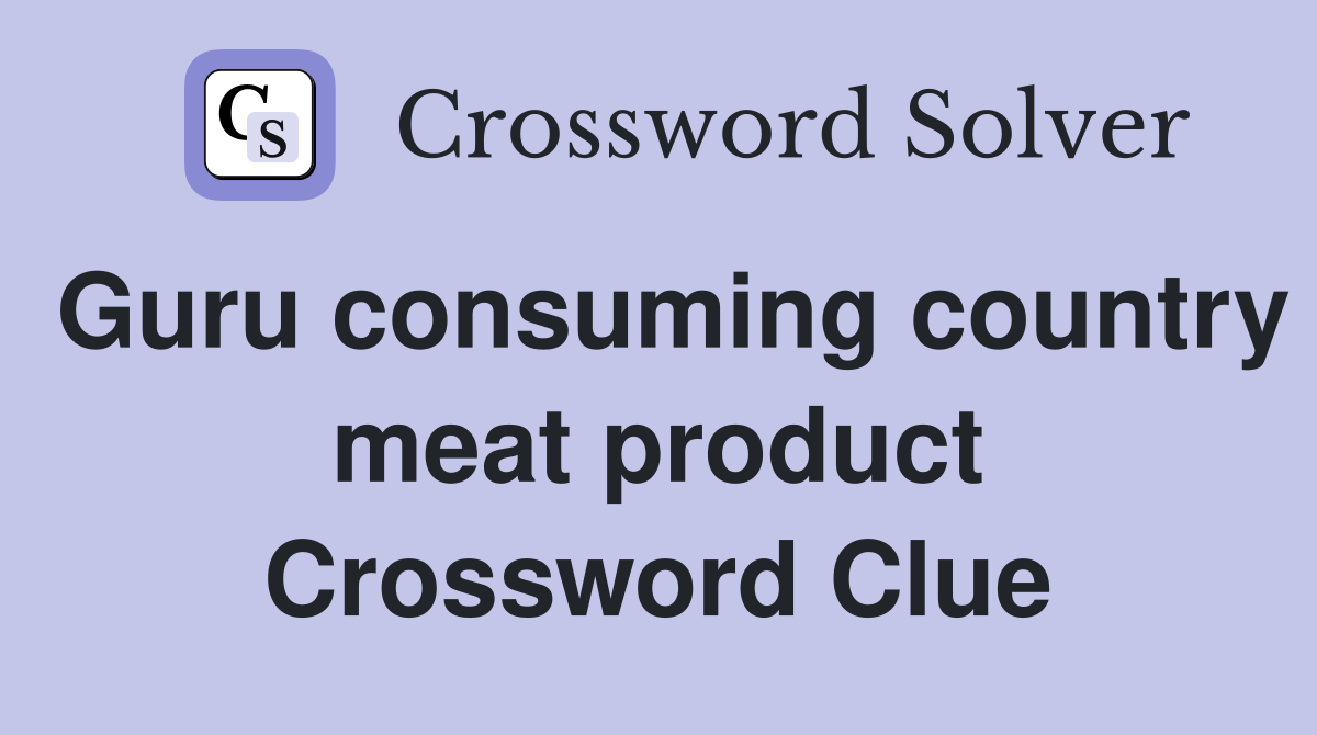 Guru consuming country meat product Crossword Clue