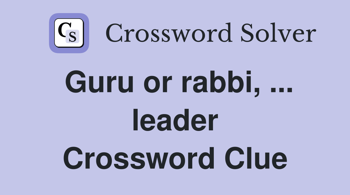 Guru or rabbi, ... leader Crossword Clue