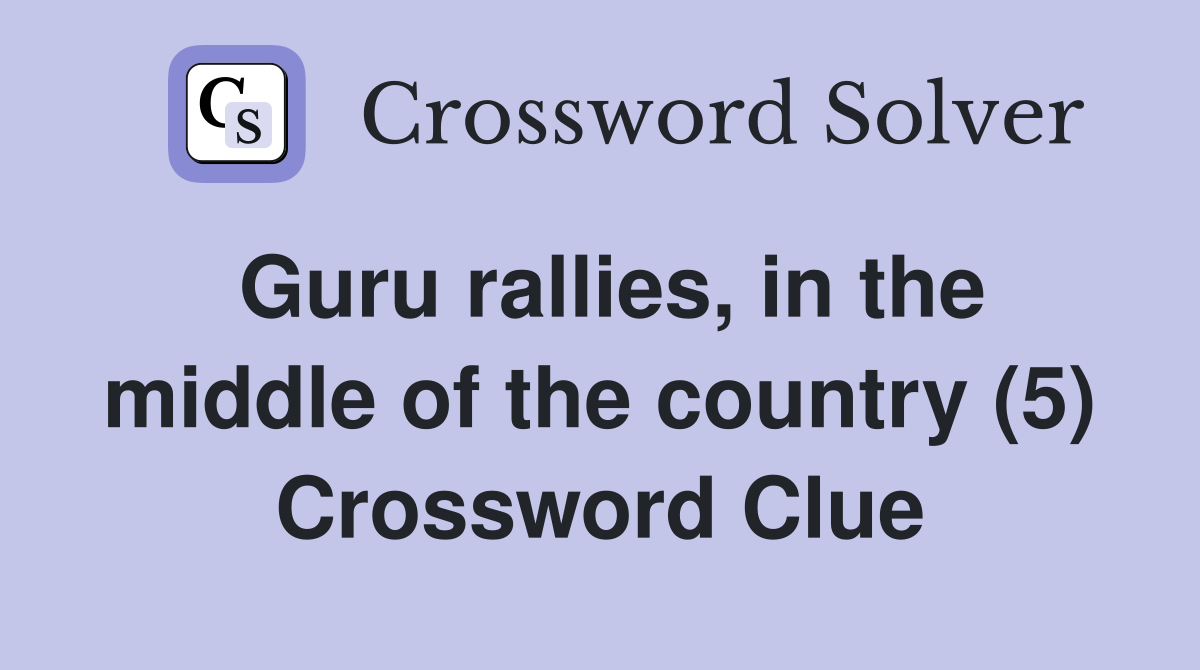 Guru rallies, in the middle of the country (5) Crossword Clue
