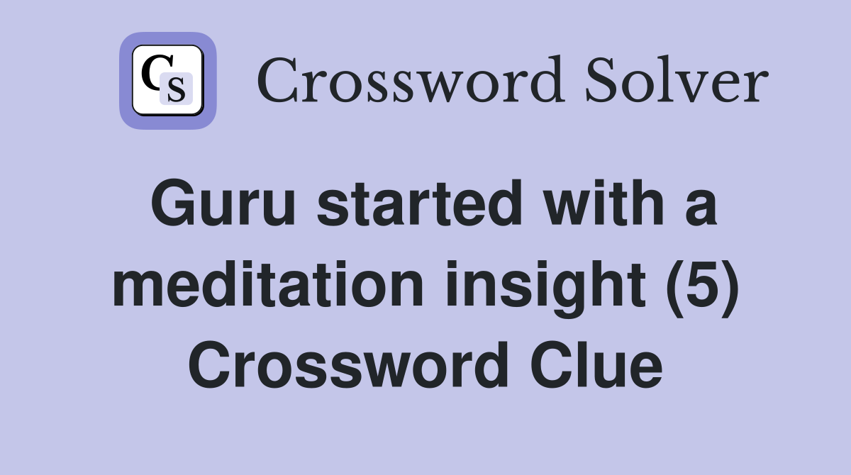 Guru started with a meditation insight (5) Crossword Clue