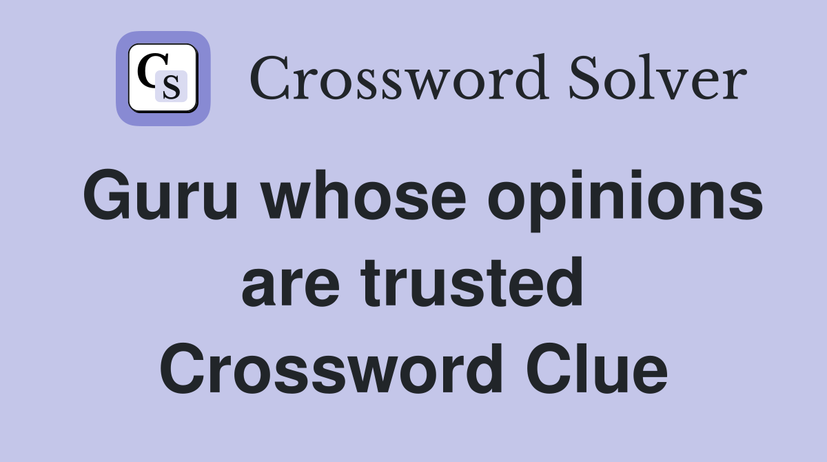 Guru whose opinions are trusted Crossword Clue