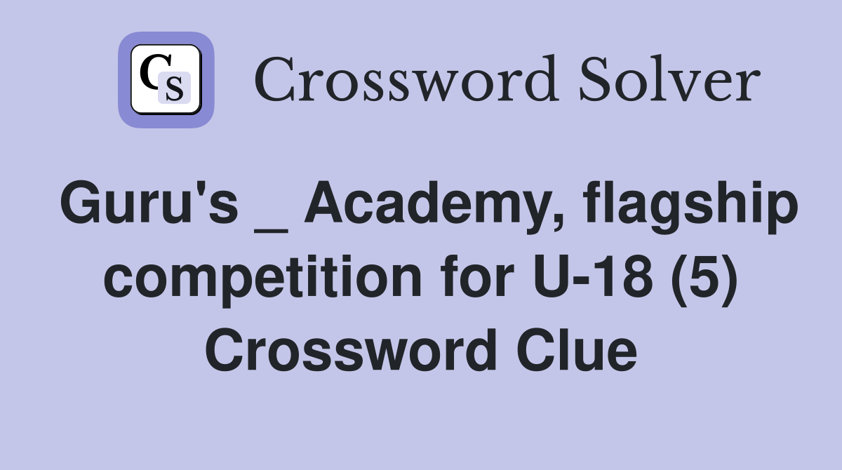 Guru's _ Academy, flagship competition for U-18 (5) Crossword Clue
