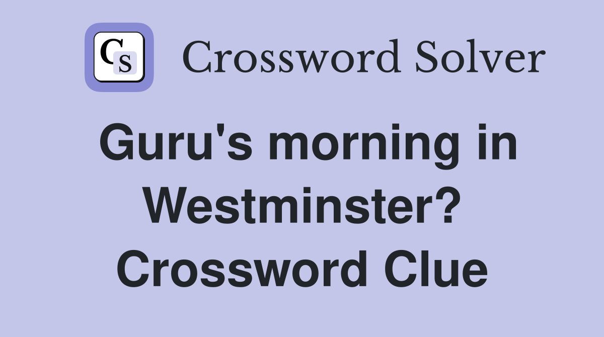 Guru's morning in Westminster? Crossword Clue