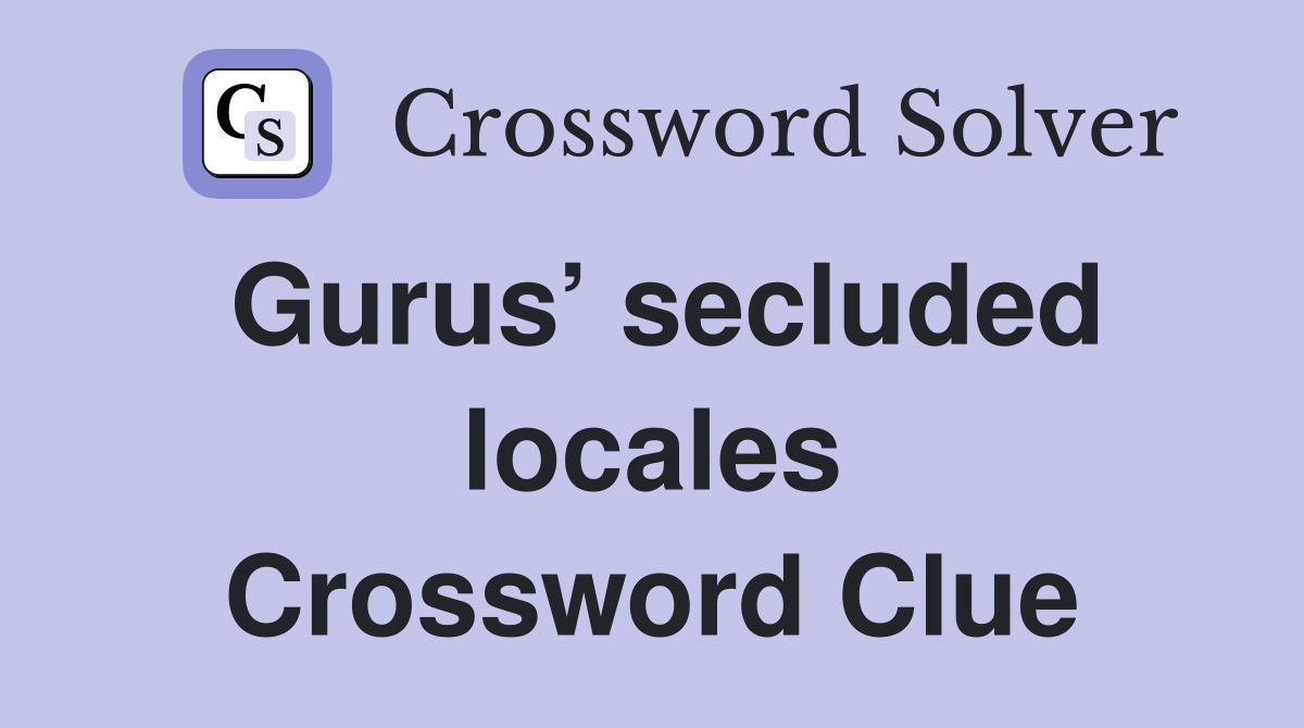Gurus’ secluded locales Crossword Clue