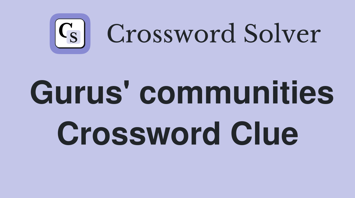 Gurus' communities Crossword Clue