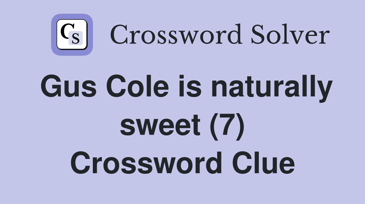 Gus Cole is naturally sweet (7) Crossword Clue