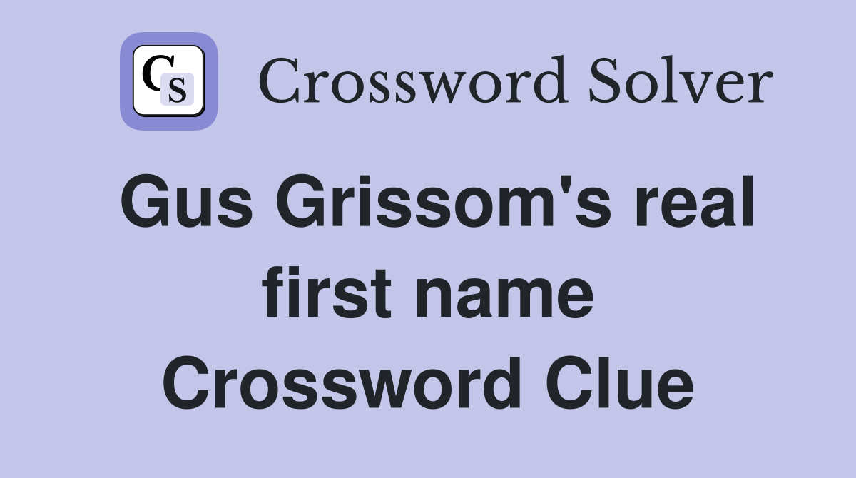 Gus Grissom's real first name Crossword Clue