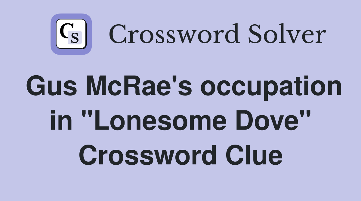 Gus McRae's occupation in "Lonesome Dove" Crossword Clue