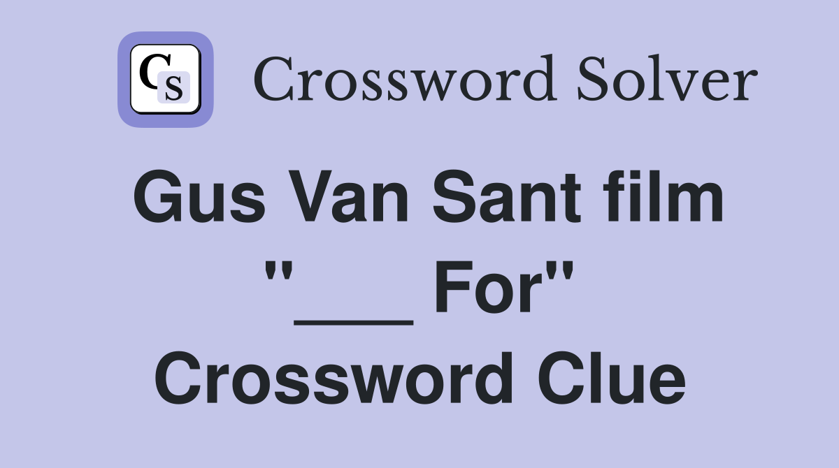 Gus Van Sant film "___ For" Crossword Clue