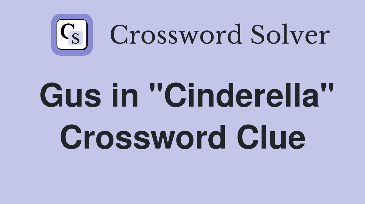 Gus in "Cinderella" Crossword Clue