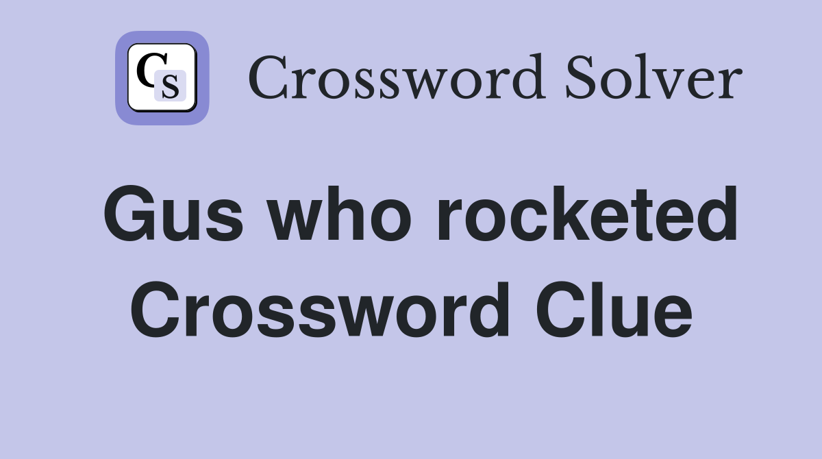 Gus who rocketed Crossword Clue