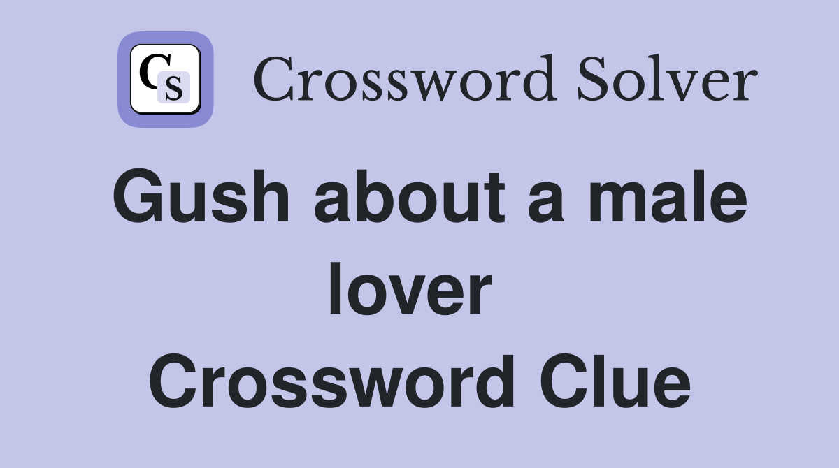 Gush about a male lover  Crossword Clue