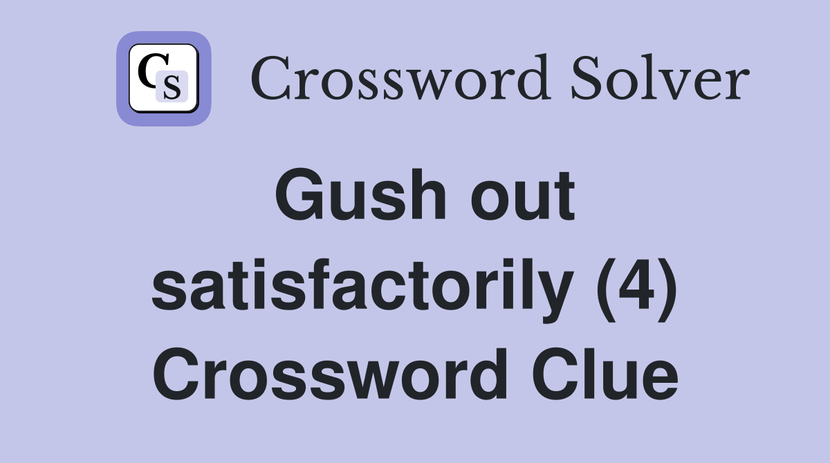 Gush out satisfactorily (4) Crossword Clue