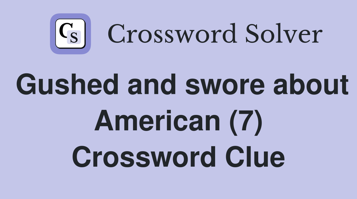 Gushed and swore about American (7) Crossword Clue