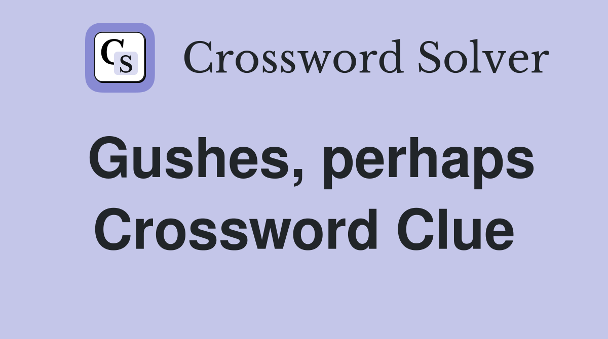 Gushes, perhaps Crossword Clue