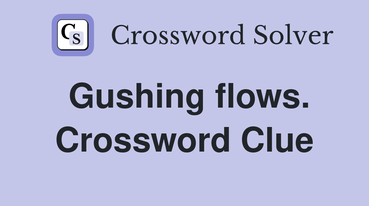 Gushing flows. Crossword Clue