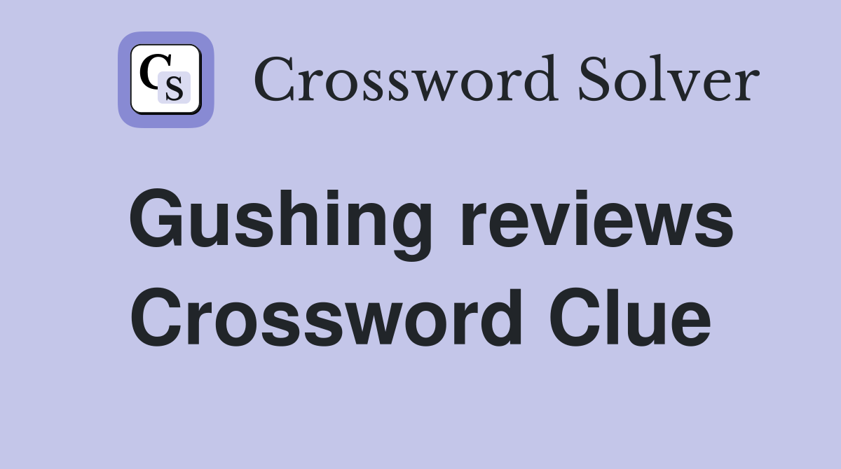 Gushing reviews Crossword Clue