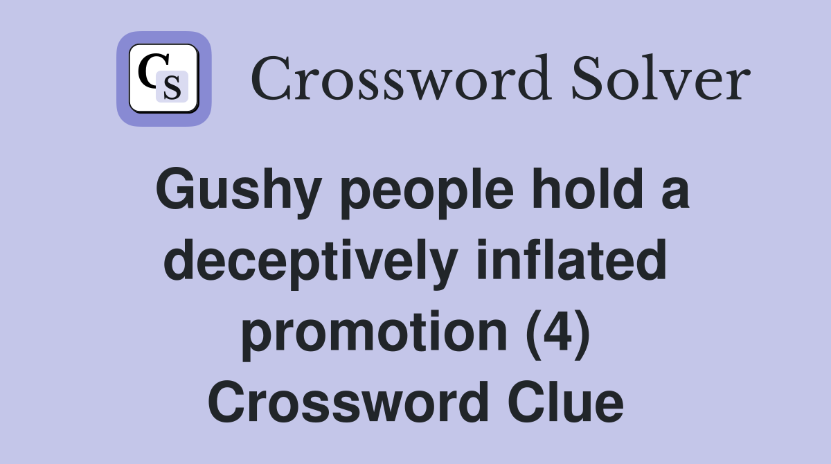 Gushy people hold a deceptively inflated promotion (4) Crossword Clue