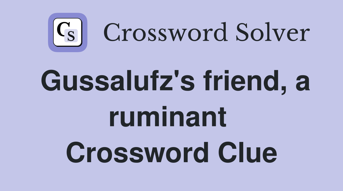 Gussalufz's friend, a ruminant  Crossword Clue