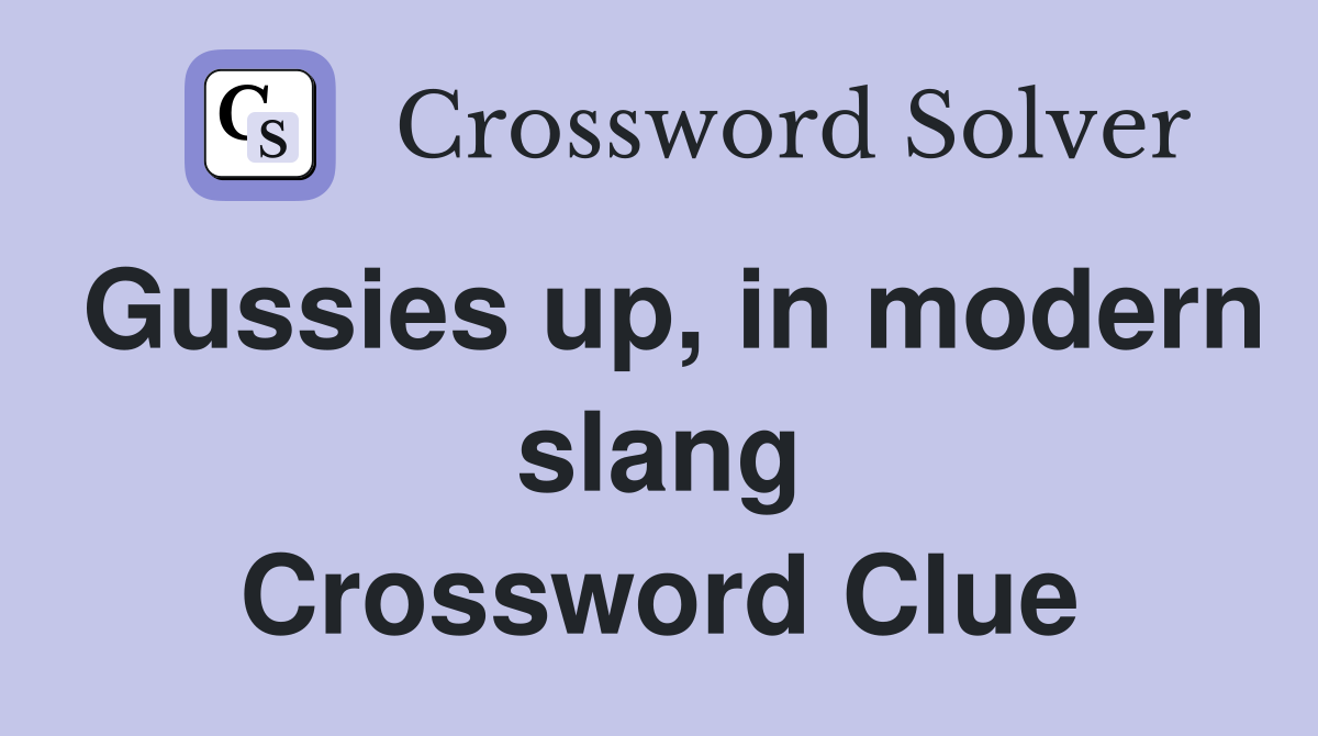 Gussies up, in modern slang Crossword Clue