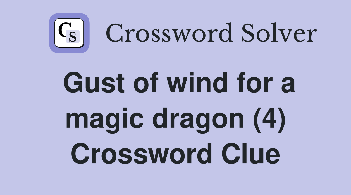 Gust of wind for a magic dragon (4) Crossword Clue