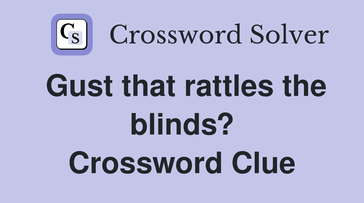 Gust that rattles the blinds? Crossword Clue