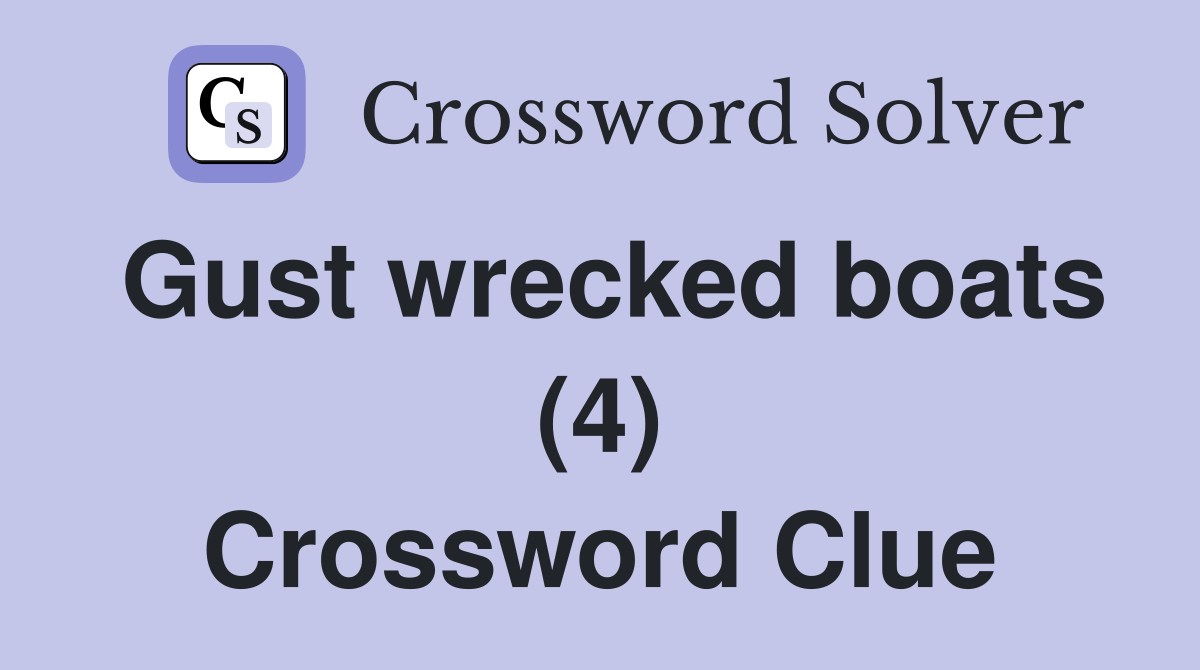 Gust wrecked boats (4) Crossword Clue