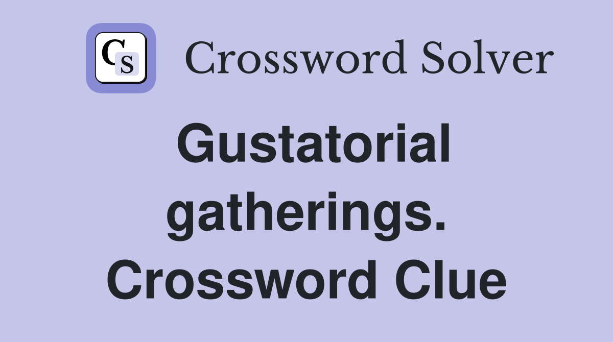 Gustatorial gatherings. Crossword Clue