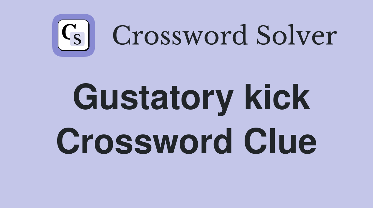 Gustatory kick Crossword Clue