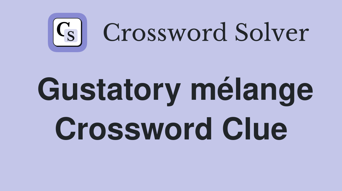Gustatory mélange Crossword Clue