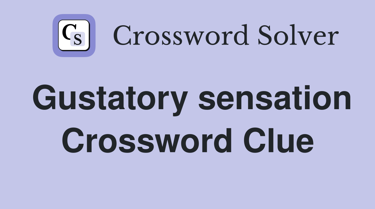 Gustatory sensation Crossword Clue