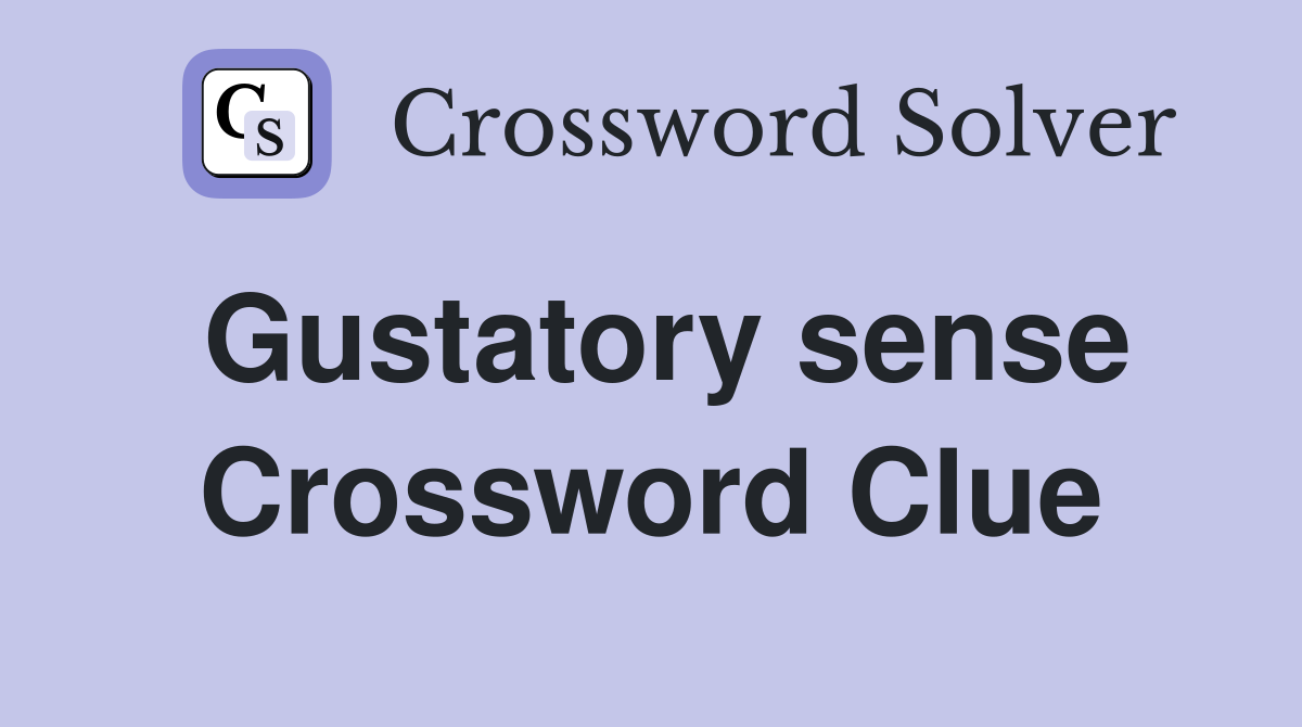 Gustatory sense Crossword Clue