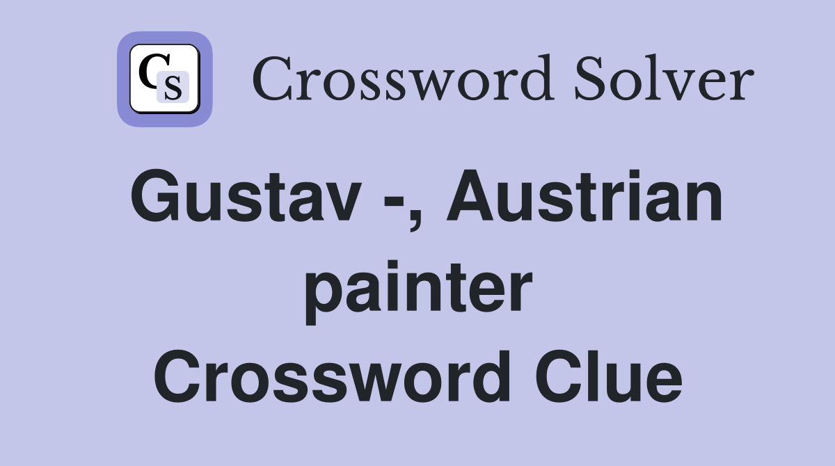 Gustav -, Austrian painter Crossword Clue