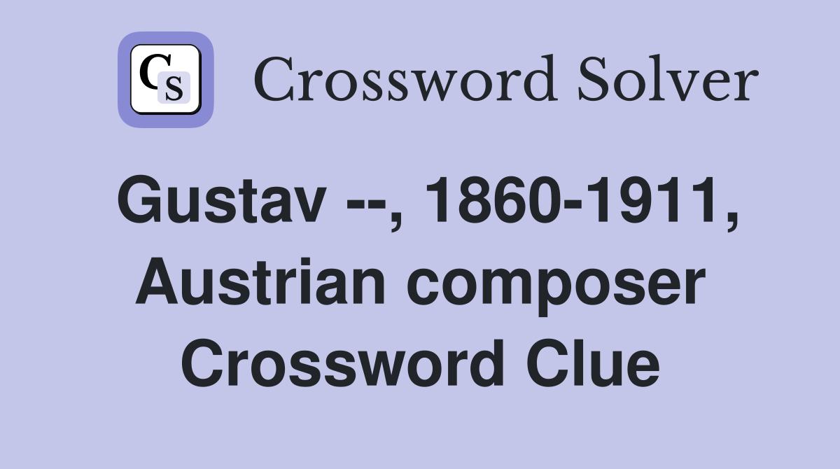 Gustav --, 1860-1911, Austrian composer Crossword Clue