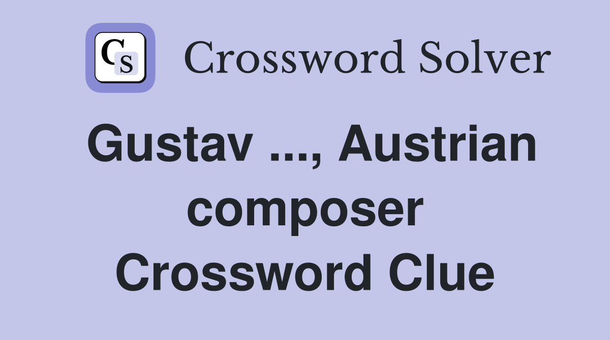 Gustav ..., Austrian composer Crossword Clue